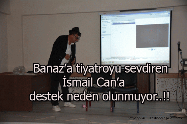 Banaz’a tiyatroyu sevdiren İsmail Can’a destek neden olunmuyor..!!