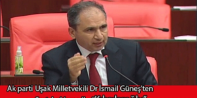Ak parti Uşak Milletvekili Dr İsmail Güneş''Kılıçdaroğlu cenazelerimiz ve hastalarımız üzerinden siyaset yapmayın.