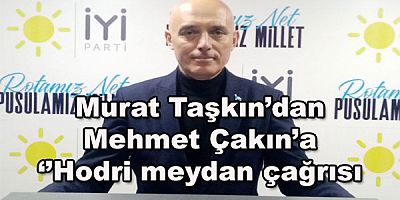 Murat Taşkın’dan Uşak Belediye Başkanı Mehmet Çakın’a ‘’hodri meydan